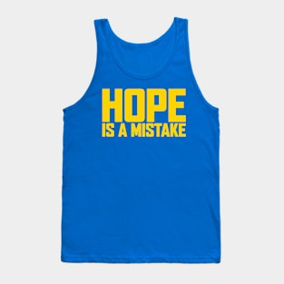 Hope Is A Mistake Tank Top